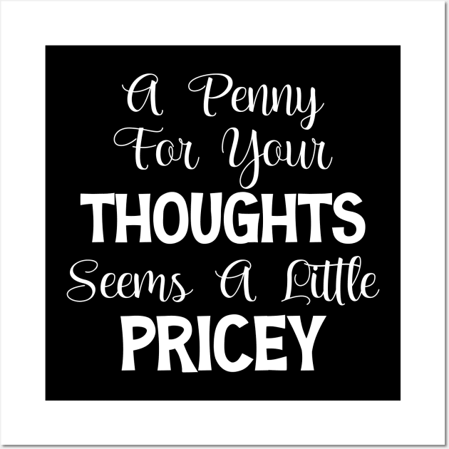 A Penny For Your Thoughts Seems A Little Pricey Wall Art by chidadesign